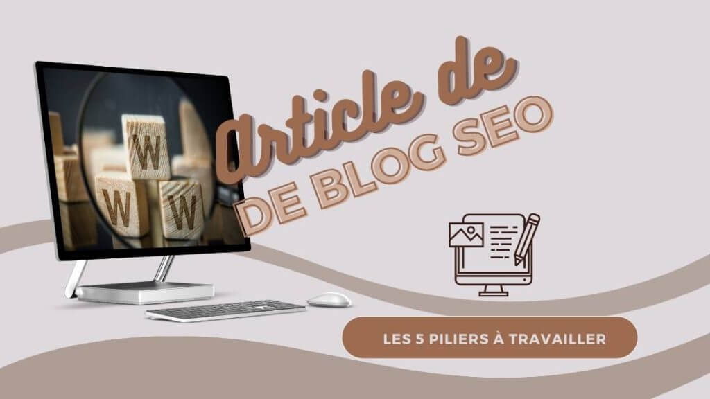 Les 5 piliers à travailler pour un article de blog SEO réussi